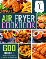 Buy 600 Irresistible Air Fryer Recipes: Effortless Deliciousness, All Levels