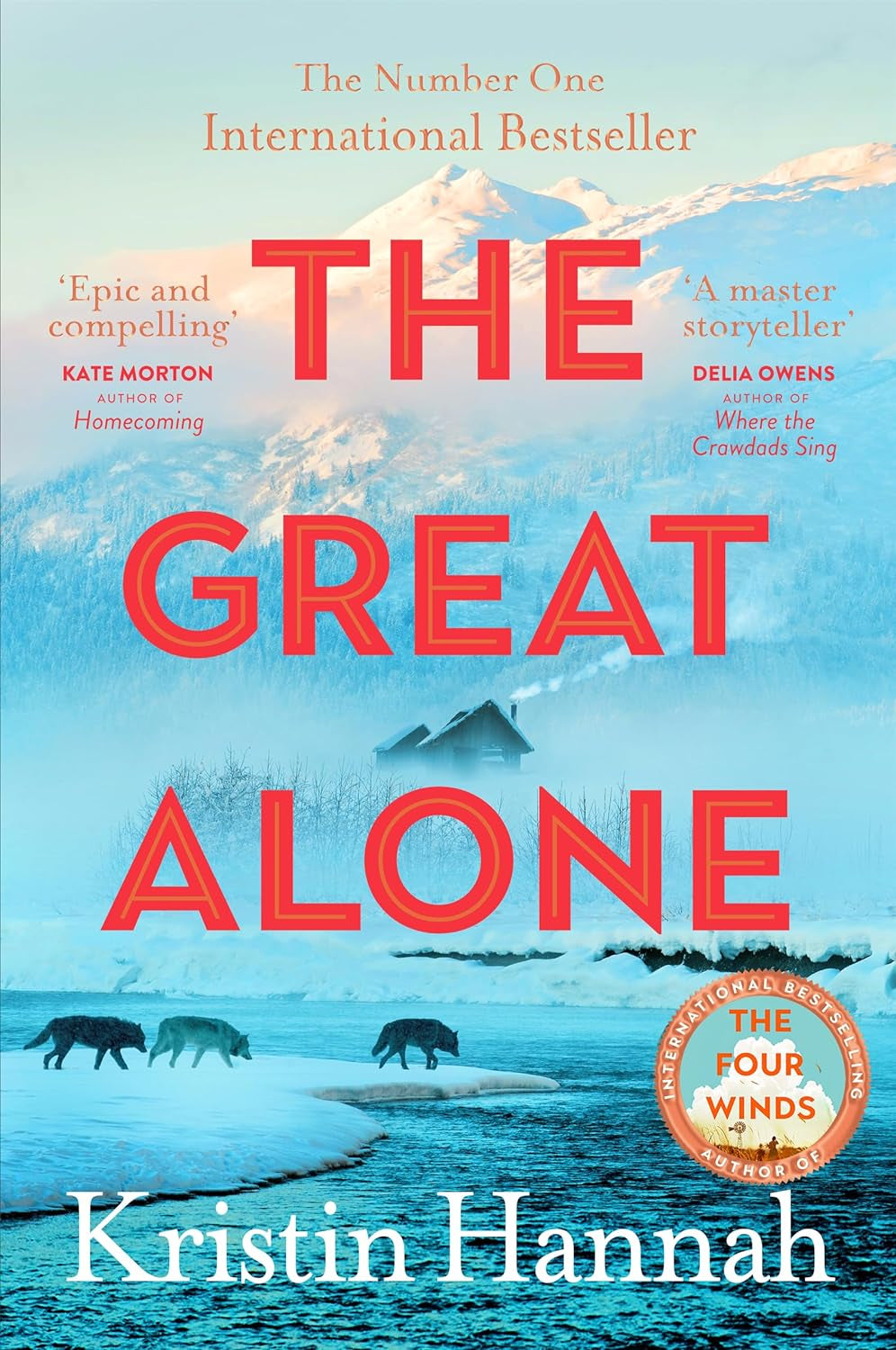 The the Great Alone: a Story of Love, Heartbreak and Survival from the Worldwide Bestselling Author of the Four Winds