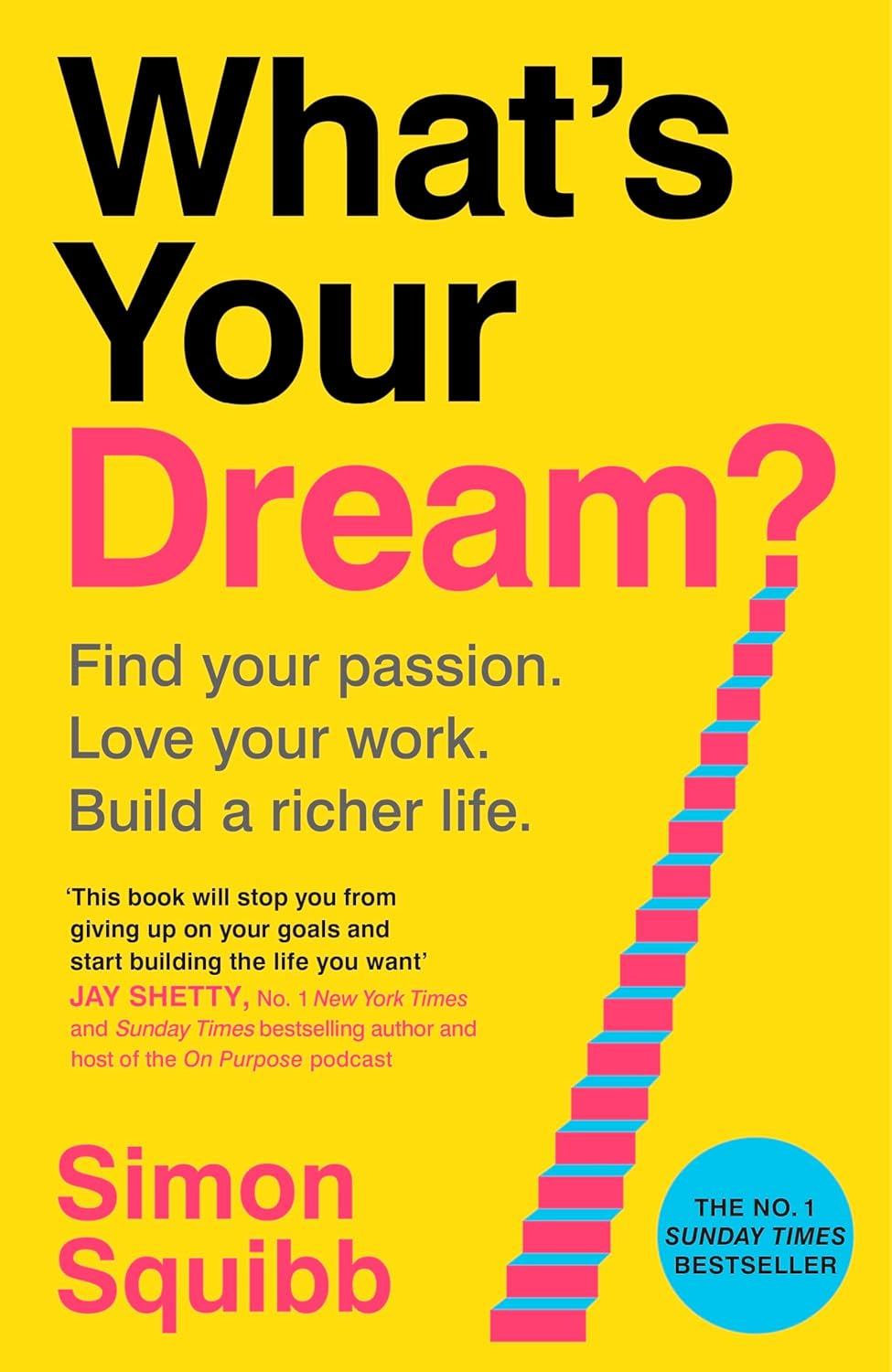 What's Your Dream? – Find Your Passion, Love Your Work & Build a Fulfilling Life