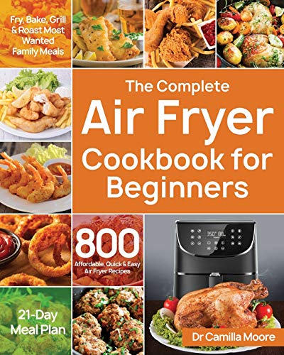 The Complete Air Fryer Cookbook for Beginners: 800 Affordable, Quick & Easy Air Fryer Recipes | Fry, Bake, Grill & Roast Most Wanted Family Meals | 21-Day Meal Plan - Tin Sign Factory Australia