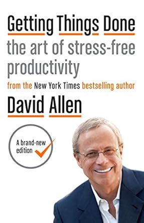 Getting Things Done: The art of stress-free productivity