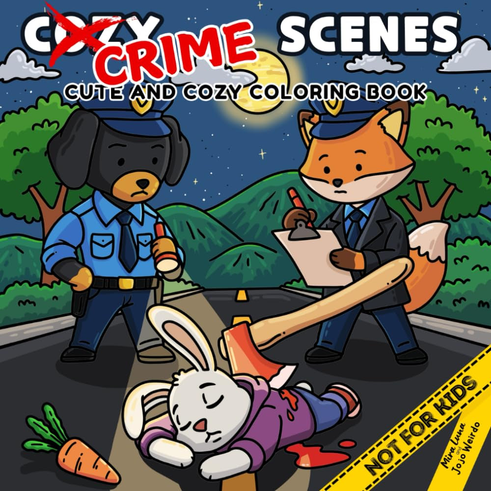Cozy Crime Scenes: a Parodic Cute and Comfy Coloring Book for Adults – 40 Hand-Drawn Hygge Vibes Crime Scenes to Color for Stress Relief: the Perfect ... Friends Who Love Coloring - but Not for Kids