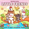 Little Friends: Coloring Book for Adults and Teens Featuring Fuzzy Animal Characters and Cute Besties in Cozy Moments and Daily Adventures for Relaxation