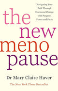 The New Menopause: Navigating Your Path through Hormonal Change with Purpose, Power and the Facts