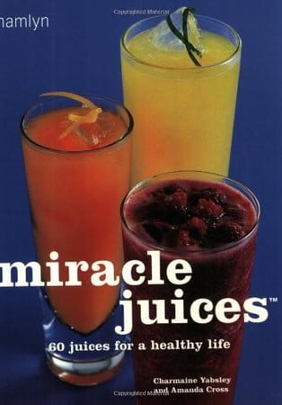 Miracle Juices: 60 Juices for a Healthy Life