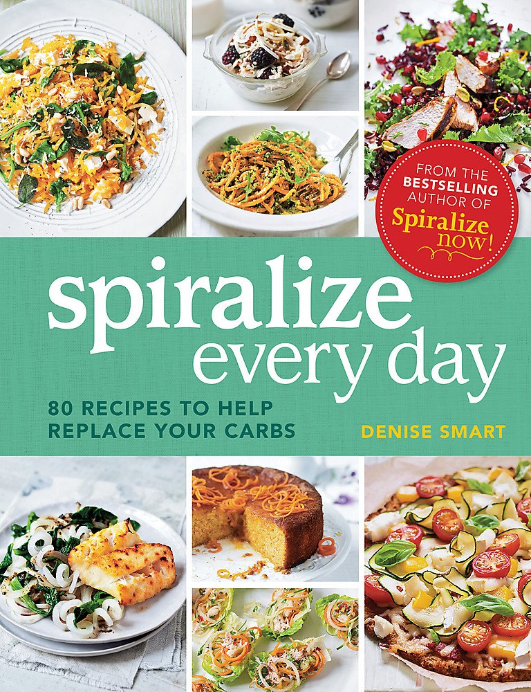 Spiralize Everyday: 80 recipes to help replace your carbs cover image
