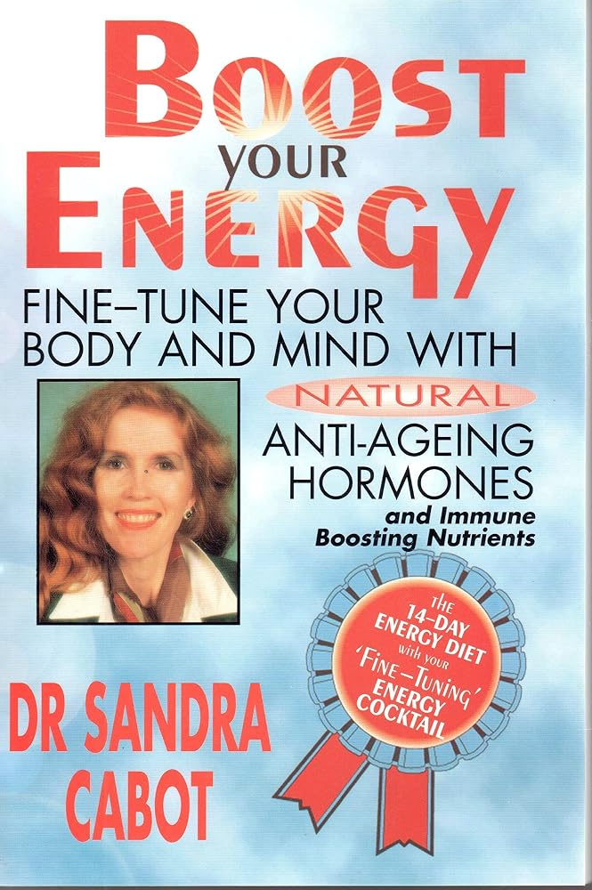 Boost Your Energy: Fine-Tune Your Body and Mind With Natural Anti-Ageing Hormones and Immune Boosting Nutrients cover image