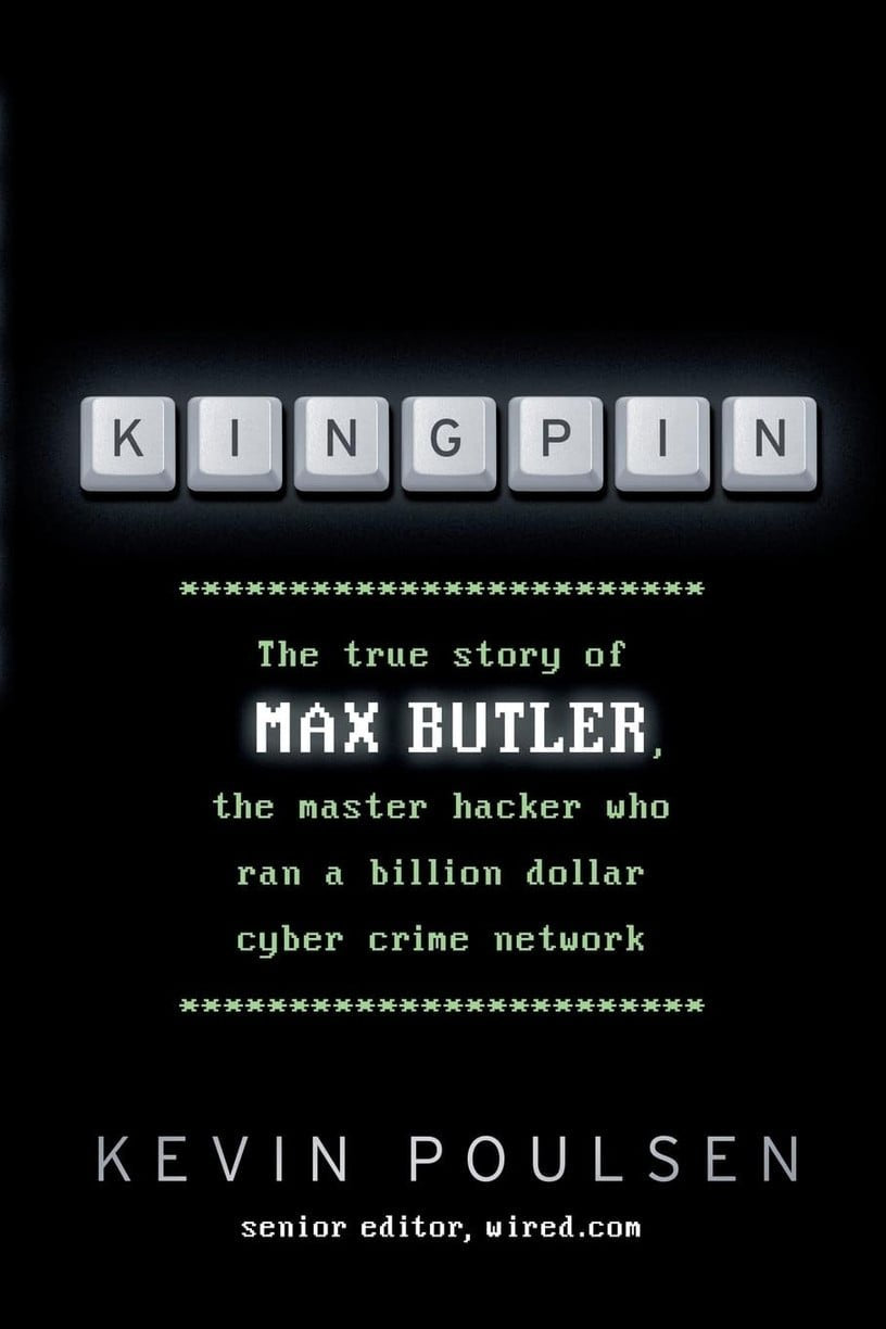 Kingpin: The True Story of Max Butler, the Master Hacker Who Ran a Billion Dollar Cyber Crime Network