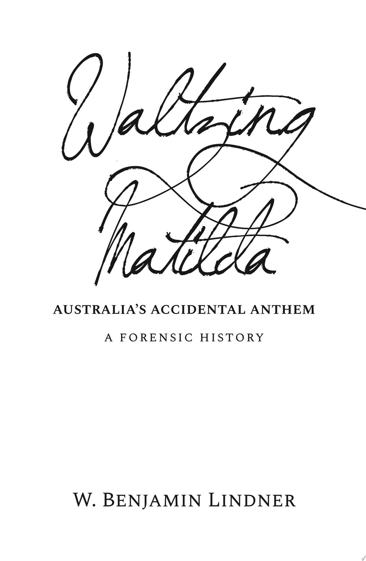 Waltzing Matilda: Australia's accidental anthem: a forensic history