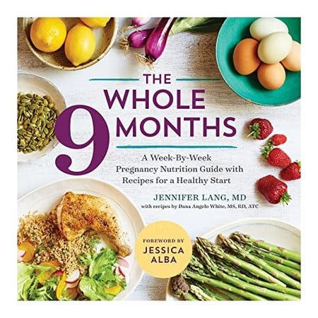 The whole 9 months: a week-by-week pregnancy nutritional guide with recipes for a healthy start