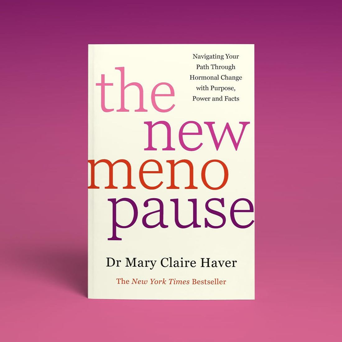 The New Menopause: Navigating Your Path through Hormonal Change with Purpose, Power and the Facts