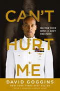 Can’t Hurt Me – Master Your Mind & Defy the Odds with David Goggins