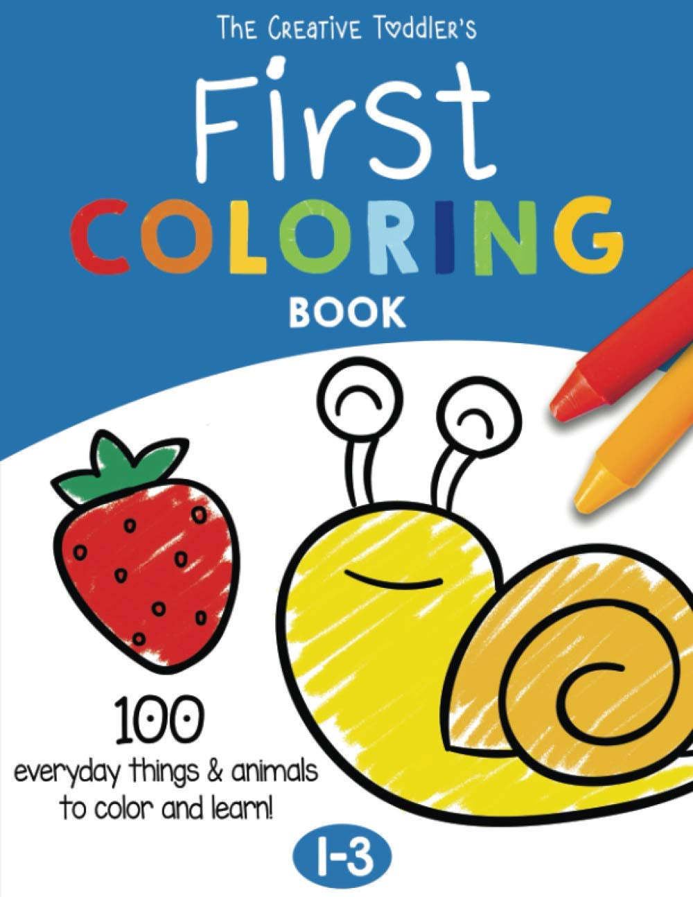 The Creative Toddler’s First Coloring Book – 100 Fun Things & Animals to Color | Ages 1-3 (US Edition)