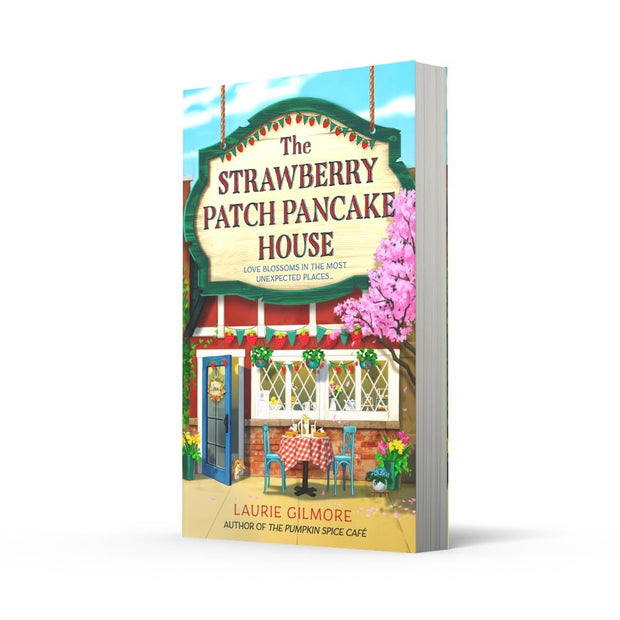 The Strawberry Patch Pancake House – A Heartwarming Small Town Romance from the Author of The Pumpkin Spice Café (Book 4)