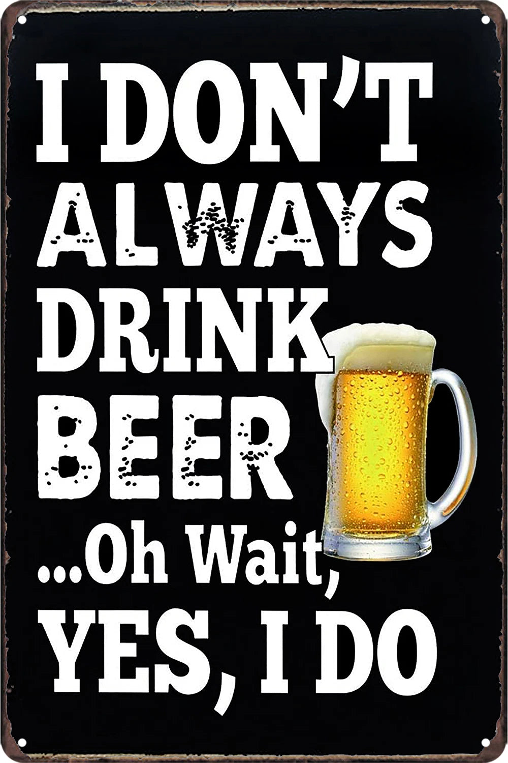 Beers Funny Humor Tin Sign Rustic I Don't Always Drink Yes, I Do