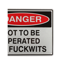 Warning Sign Danger Not To Be Operated By Fuckwits Safe Notice Workshop 200x300 - Tin Sign Factory Australia
