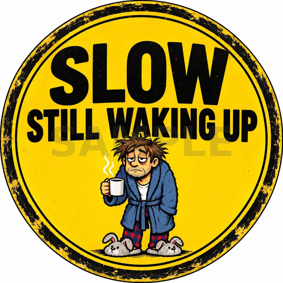 Slow Still Waking Up Funny Round Metal Sign Coffee Morning Humour