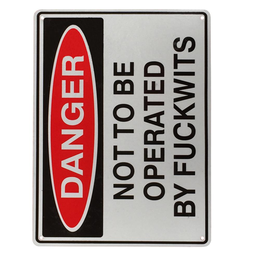 Warning Sign Danger Not To Be Operated By Fuckwits Safe Notice Workshop 200x300 - Tin Sign Factory Australia