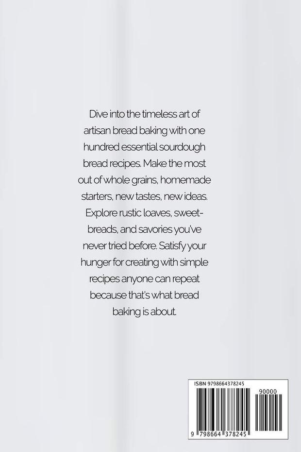 Starter Sourdough: 100 Artisan Bread Baking recipes In One Bread Cookbook AU NEW