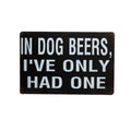 Tin Sign in Dog Beers for Funny Bar Pub Game Room Drinking Club Metal