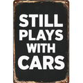 Still Plays With Cars Metal Sign Automotive Mechanic Garage Man Cave Wall Decor - Tin Sign Factory Australia