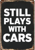 Still Plays With Cars Metal Sign Automotive Mechanic Garage Man Cave Wall Decor - Tin Sign Factory Australia