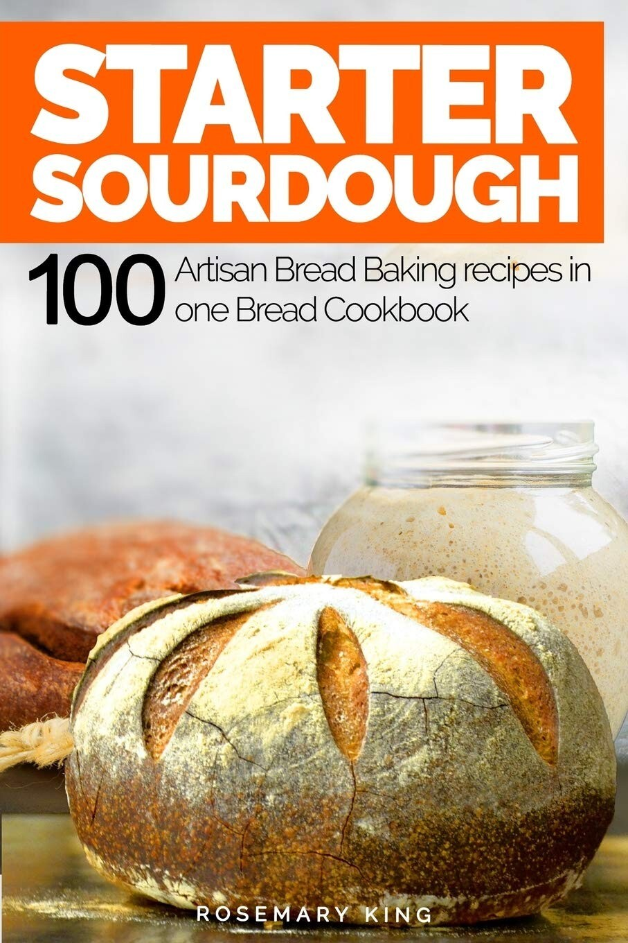 Starter Sourdough: 100 Artisan Bread Baking recipes In One Bread Cookbook AU NEW - Tin Sign Factory Australia