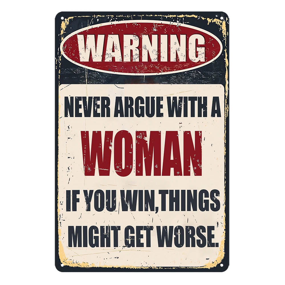 Warning Never Argue with Woman If You Win Get Worse Tin Sign Rustic