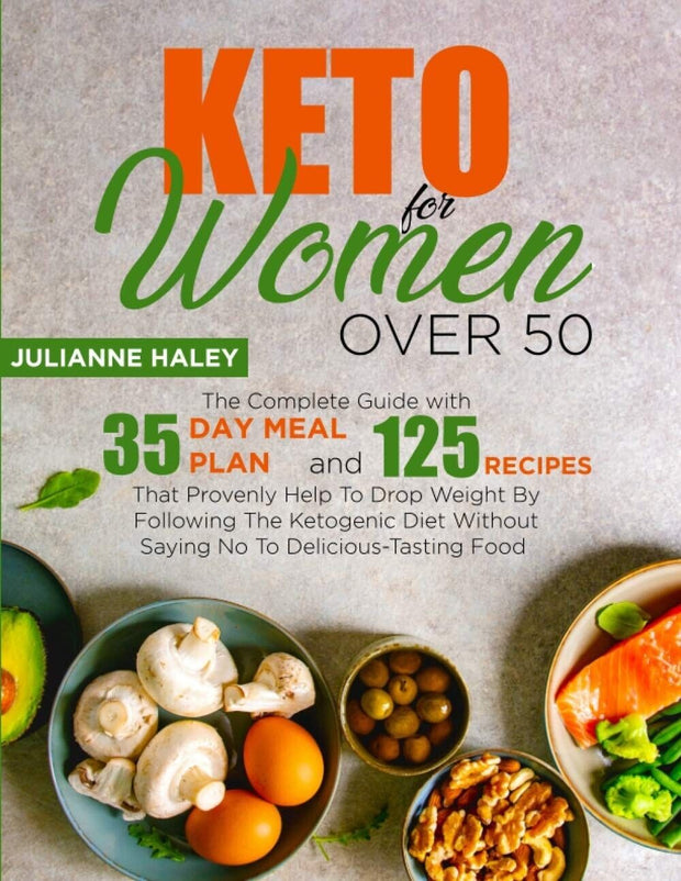 Keto for Women Over 50: Your All-Inclusive Guide with a 35-Day Meal Plan and 125 Recipes for Health & Wellness
