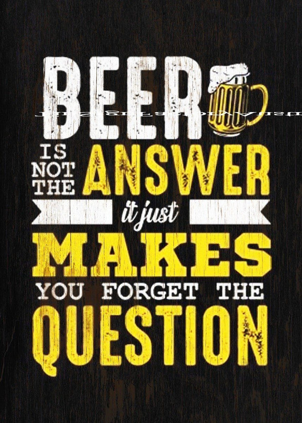 BEER MAKES YOU FORGET THE QUESTION Funny Tin Metal Sign Man Cave, Shed-Garage & Bar Sign