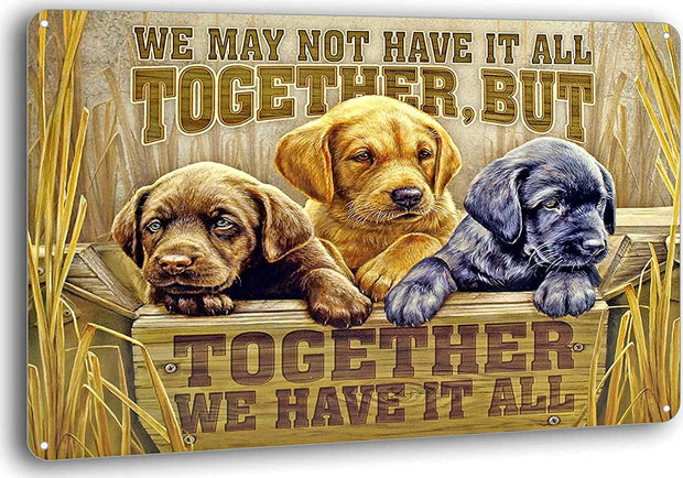Kexle Funny Poster Wall Decor Together We Have it All Labrador Puppies Tin Sign for House Beer Coffee Metal Signs Vintage 12 x 8 inches