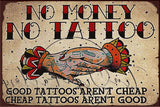 NO MONEY, NO TATTOO Retro/ Vintage Tin Metal Sign Man Cave, Wall Home Décor, Shed-Garage, and Bar