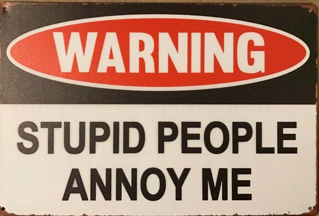 New Rustic Warning Stupid People Annoy Me tin metal sign MAN CAVE - Tin Sign Factory Australia