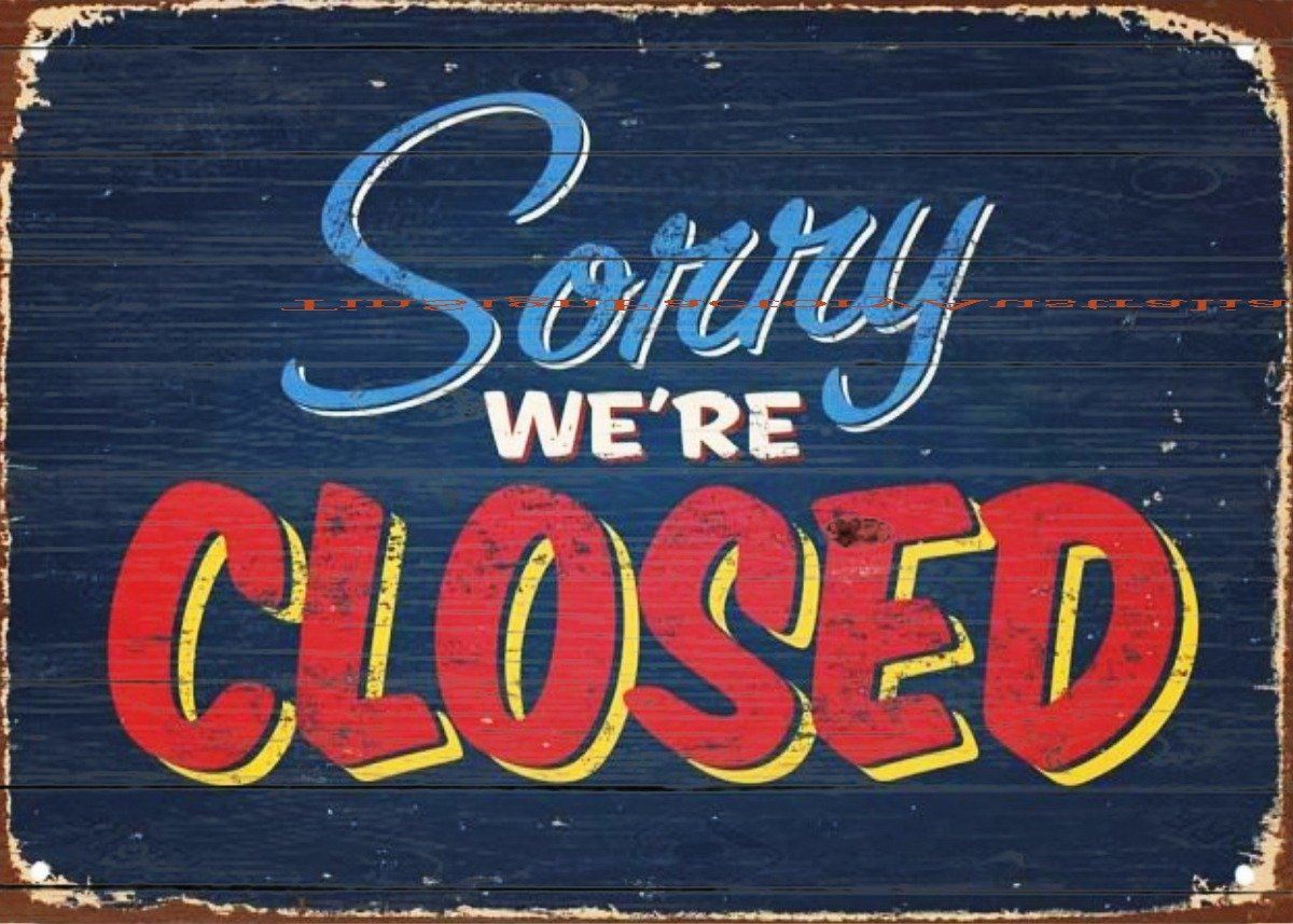 SORRY WE'RE CLOSED Tin Metal Sign Man Cave, Shed-Garage & Bar Sign