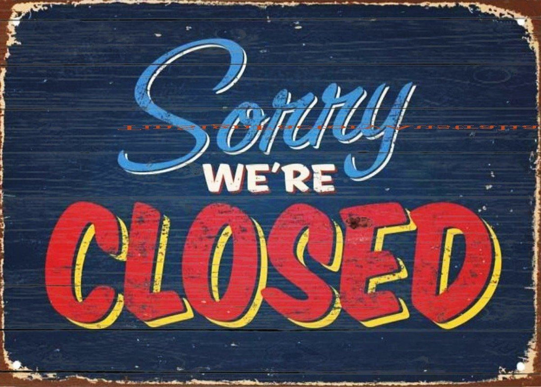 SORRY WE'RE CLOSED Tin Metal Sign Man Cave, Shed-Garage & Bar Sign