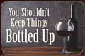 SHOULDN'T KEEP BOTTLED UP Vintage Retro Rustic Garage Wall Man Cave Metal Sign