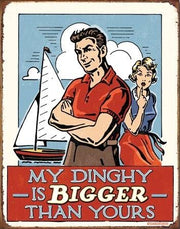 MY DINGHY IS BIGGER THAN YOURS Metal Tin Sign | Free Postage