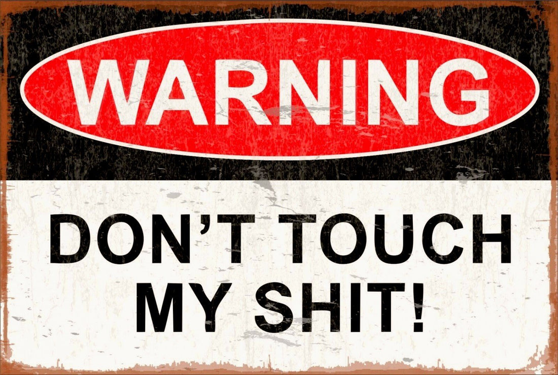 DON'T TOUCH MY SH#T Garage Funny Warning Metal Sign | Free Postage - Tin Sign Factory Australia