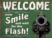 WELCOME! NOW SMILE AND WAIT FOR THE FLASH Metal Tin Sign | Free Postage