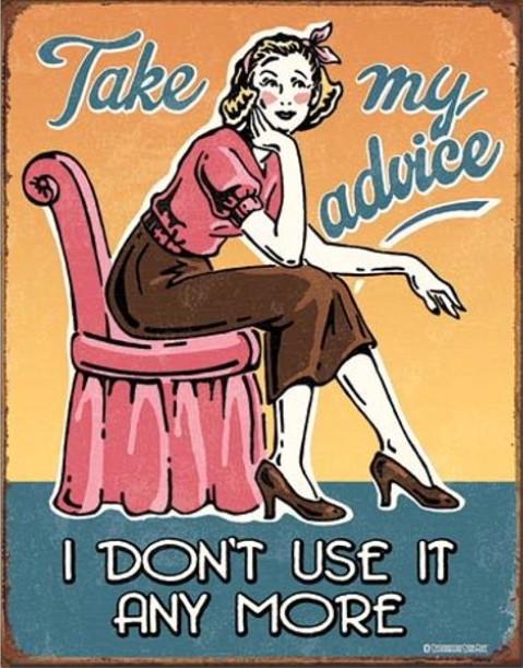 TAKE MY ADVISE I DON'T USE IT ANYMORE Tin Metal Sign | Free Postage