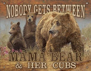 NOBODY GETS BETWEEN MAMA BEAR AND HER CUBS Tin Metal Sign | Free Postage