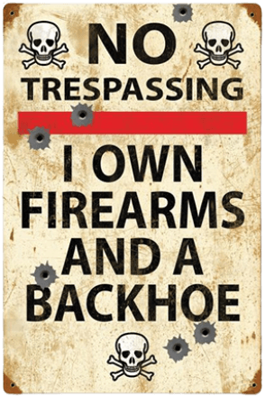 NO TRESPASSING: I OWN FIREARMS and a BACKHOE Metal Sign | Free Postage