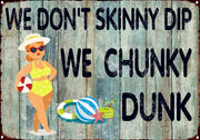 WE DON'T SKINNY DIP Retro/ Vintage Tin Metal Sign Man Cave, Wall Home Decor, Shed-Garage, and Bar