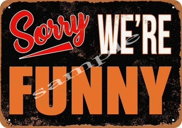 SORRY WE'RE FUNNY Retro/ Vintage Home Décor, Shed-Garage and Bar Tin Metal Sign