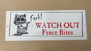 WATCH OUT FENCE BITE Tin Metal Sign