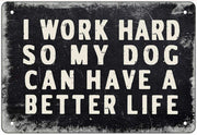 BETTER LIFE FOR MY DOG Retro/ Vintage Tin Metal Sign Man Cave, Wall Home Decor, Shed-Garage, and Bar