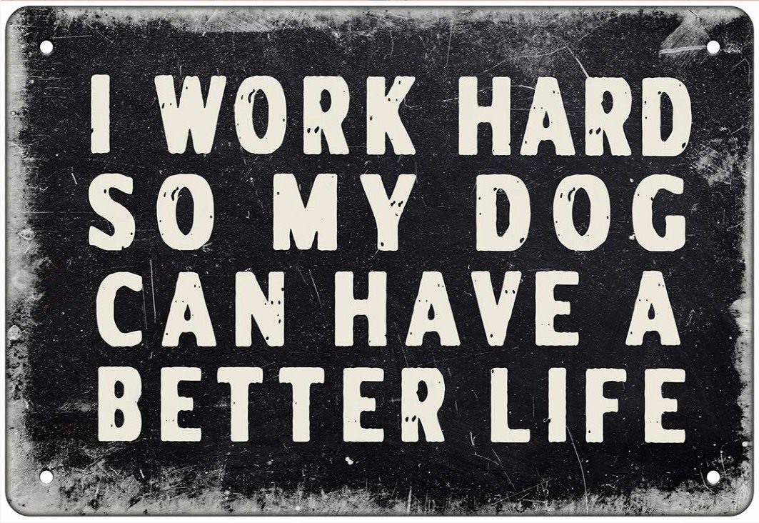 BETTER LIFE FOR MY DOG Retro/ Vintage Tin Metal Sign Man Cave, Wall Home Decor, Shed-Garage, and Bar