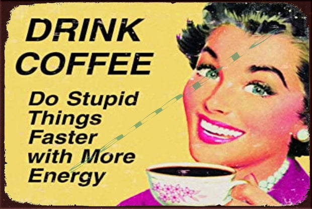 DRINK COFFEE & DO STUPID Retro/ Vintage Home Décor, Shed-Garage and Bar Tin Metal Sign