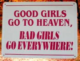 Good Girls Go To Heaven, Bad Girls Go Everywhere! Metal Street Sign | Free Postage