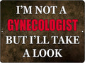 I'M NOT A GYNECOLOGIST Retro/Vintage Metal Plaque Sign Style Man Cave Garage Work Office